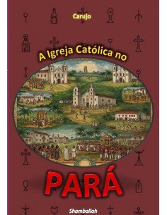 A Igreja Católica No Pará:Evolução Histórica