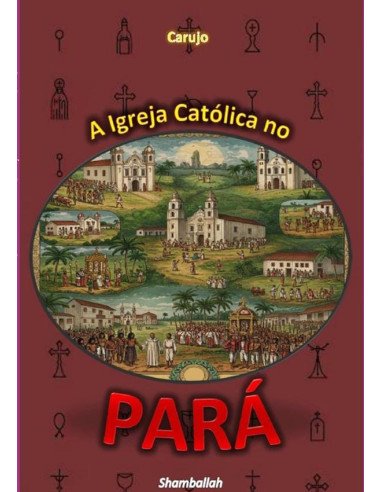 A Igreja Católica No Pará:Evolução Histórica