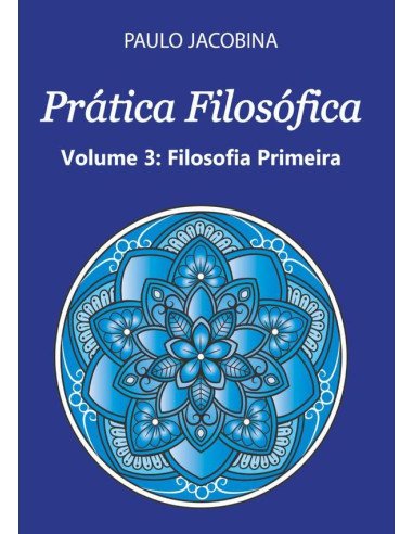 Prática Filosófica - Filosofia Primeira:Filosofia Primeira
