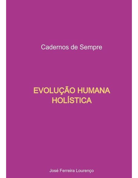 Evolução Humana Holística:Cadernos de Sempre