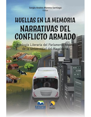 Huellas en la memoria. Narrativas del conflicto armado:Antología literaria del Parlamento Andino de la Universidad del Magdalena