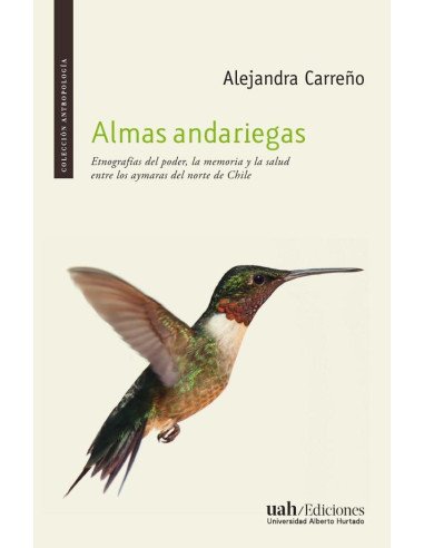 Almas andariegas:Etnografías del poder, la memoria y la salud entre los aymaras del norte de Chile