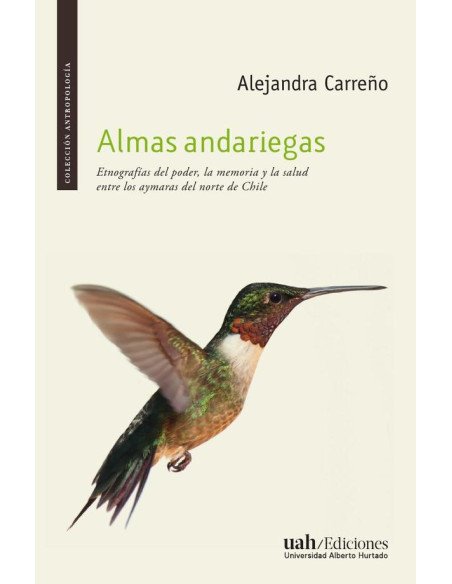 Almas andariegas:Etnografías del poder, la memoria y la salud entre los aymaras del norte de Chile