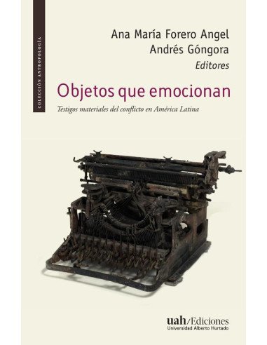 Objetos que emocionan:Testigos materiales del conflicto en América Latina