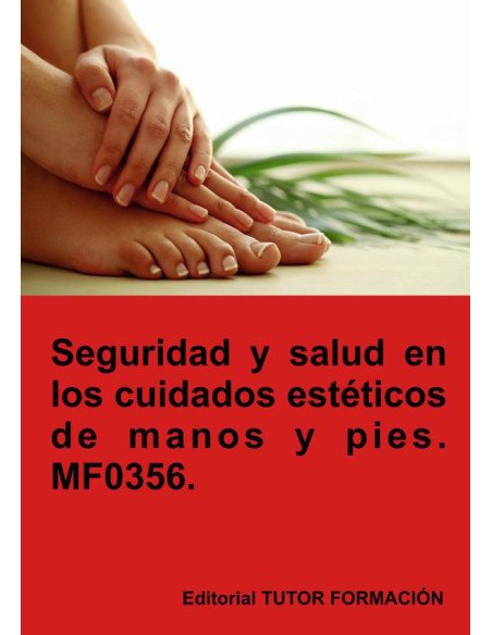 Seguridad y salud en los cuidados estéticos de manos y pies. MF0356.