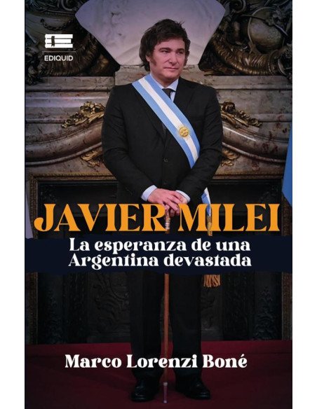 Javier Milei, la esperanza de una Argentina devastada