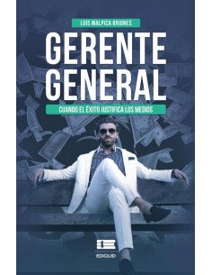 Gerente general Cuando el éxito justifica los medios:Cuando el éxito justifica los medios