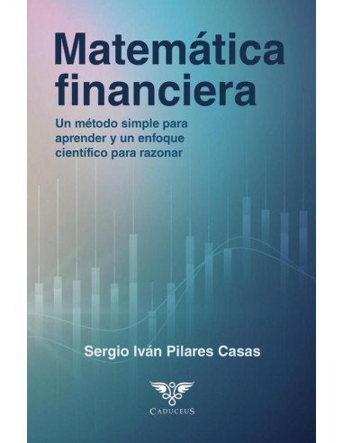 Matemática financiera:Un método simple para aprender y un enfoque científico para razonar