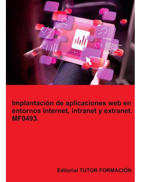 Implantación de aplicaciones web en entornos internet, intranet y extranet. MF0493.