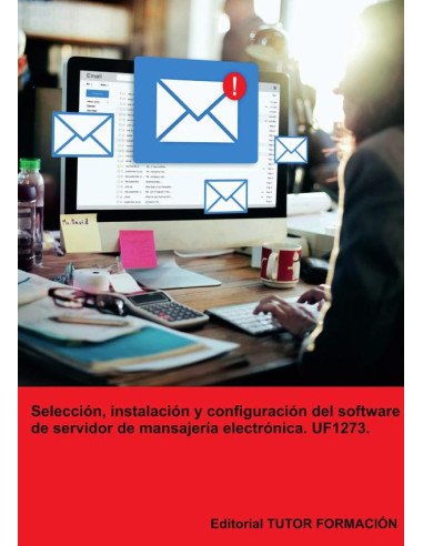 Selección, instalación y configuración del software de servidor de mensajería electrónica. UF1273.