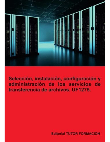 Selección, instalación, configuración y administración de los servidores de transferencia de archivos. UF1275.