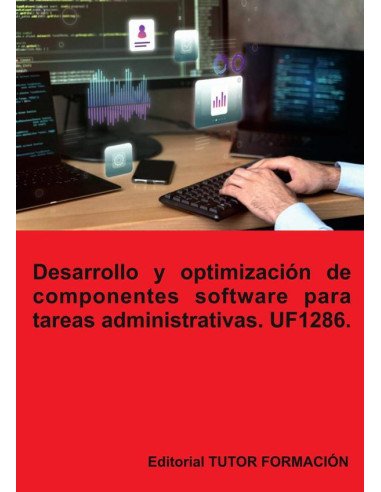 Desarrollo y optimización de componentes software para tareas administrativas. UF1286.