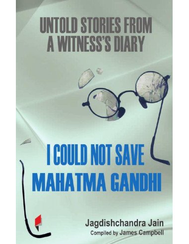 I Could Not Save Mahatma Gandhi:Untold Stories from a Witness’s Diary