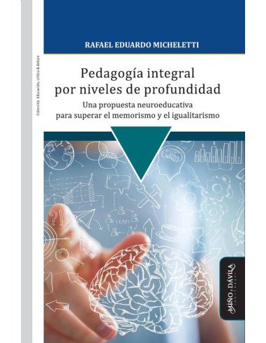Pedagogía integral por niveles de profundidad:Una propuesta neuroeducativa para superar el memorismo y el igualitarismo