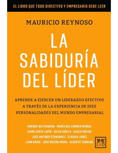 La sabiduría del líder:Aprende a ejercer un liderazgo efectivo a través de la experiencia de diez personalidades del mundo empresarial