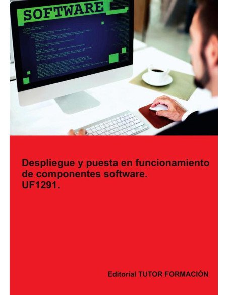 Despliegue y puesta en funcionamiento de componentes software. UF1291.