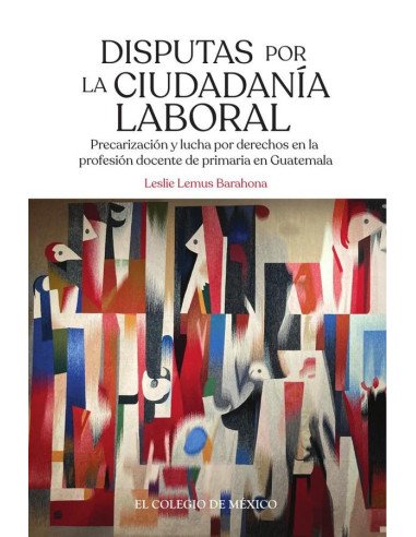 Disputas por la ciudadanía laboral.:Precarización y lucha por derechos en la profesión docente de primaria en Guatemala