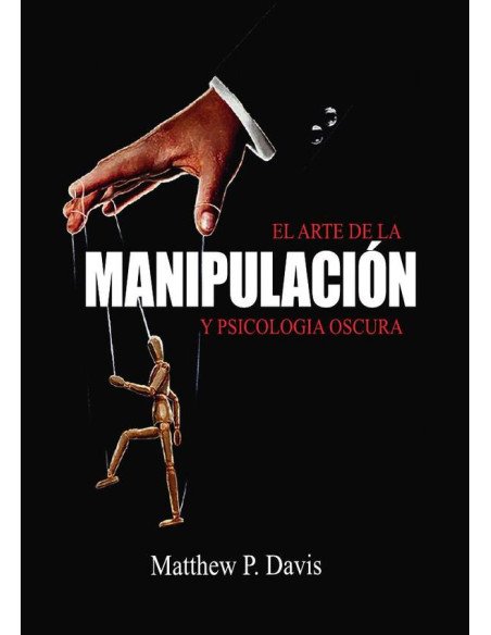 El arte de la psicologia oscura y manipulación:Libro sobre influencia mental y crecimiento personal - Protégese de la manipulación en su vida profesional y privada - Bonus: inteligencia emocional