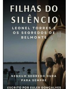 ?filhas Do Silêncio: Leonel Torres E Os Segredos De Belmonte