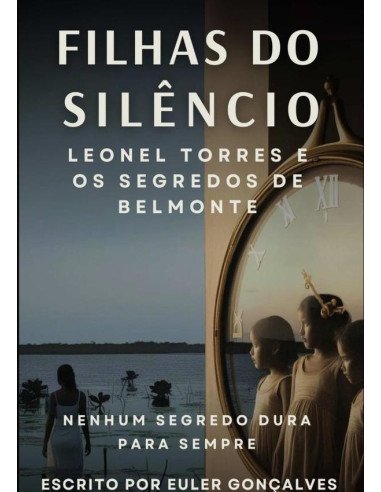 ?filhas Do Silêncio: Leonel Torres E Os Segredos De Belmonte