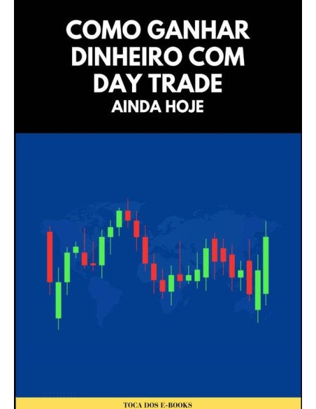 Como Ganhar Dinheiro Com Day Trade Ainda Hoje