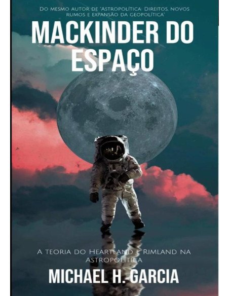 Mackinder Do Espaço:As teorias do Heartland e do Rimland na Astropolítica