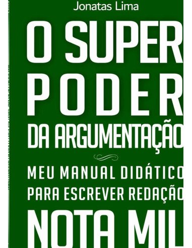O Superpoder Da Argumentação-:Meu Manual Didático para escrever Redação Nota Mil