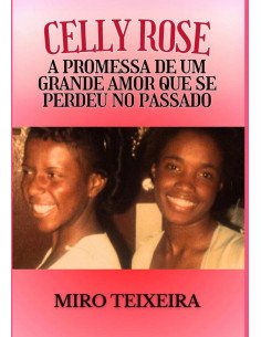Celly Rose:A PROMESSA DE UM GRANDE AMOR QUE SE PERDEU NO PASSADO