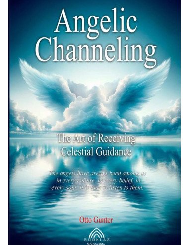 Angelic Channeling:The Art of Receiving Celestial Guidance