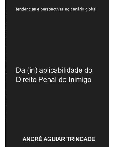 Da (in) Aplicabilidade Do Direito Penal Do Inimigo Ao Ordenamento Jurídico Brasileiro:tendências e perspectivas
