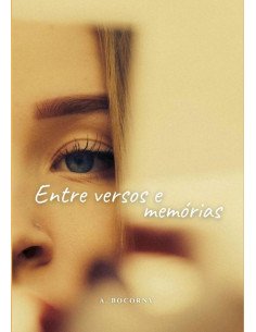 Entre Versos E Memórias:"Entre Versos e Memórias" Poesias de amores vividos, perdidos e eternizados