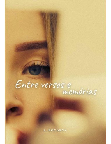 Entre Versos E Memórias:"Entre Versos e Memórias" Poesias de amores vividos, perdidos e eternizados