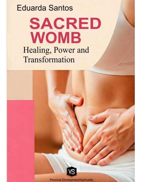 Sacred Womb:Healing, Power, and Transformation
