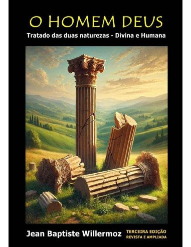 O Homem Deus:Tratado das duas naturezas - Divina e Humana