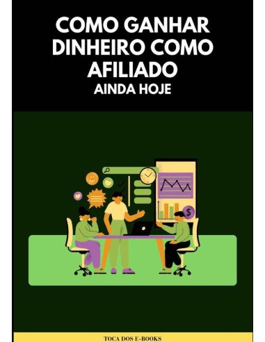 Como Ganhar Dinheiro Como Afiliado Ainda Hoje