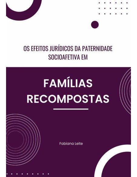 Os Efeitos Jurídicos Da Paternidade Socioafetiva Em Famílias Recompostas