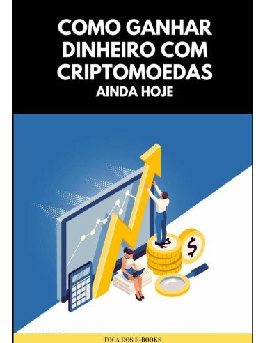 Como Ganhar Dinheiro Com Criptomoedas Ainda Hoje