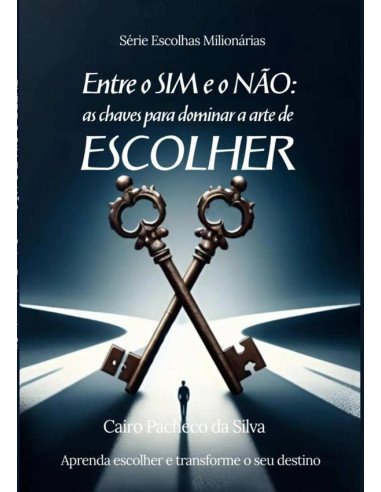 Entre O Sim E O Não:as chaves para dominar a arte de escolher