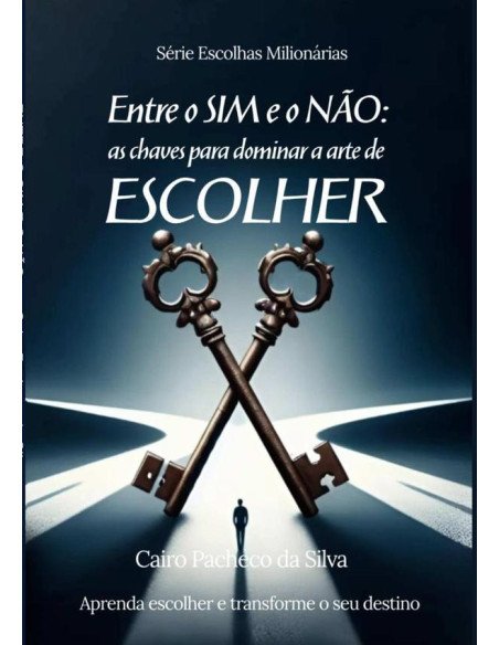 Entre O Sim E O Não:as chaves para dominar a arte de escolher