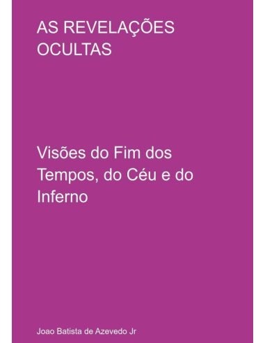 As Revelações Ocultas:Visões do Fim dos Tempos, do Céu e do Inferno
