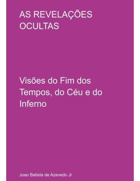 As Revelações Ocultas:Visões do Fim dos Tempos, do Céu e do Inferno
