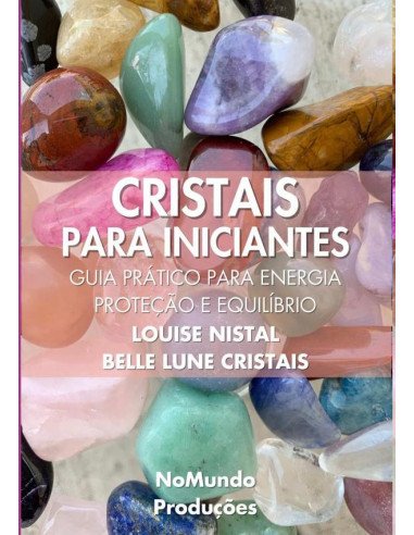 Cristais Para Iniciantes:Guia prático para energia, proteção, equilíbrio