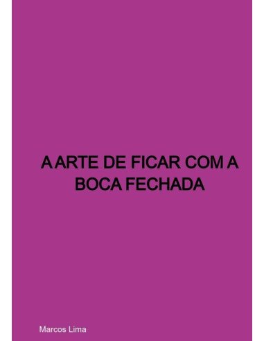 A Arte De Ficar Com A Boca Fechada
