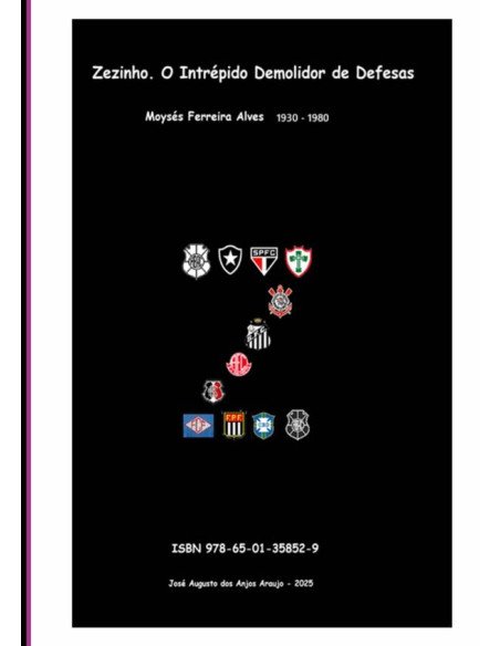 Zezinho. O Intrépido Demolidor De Defesas.:Jogadores capixabas Fora de Série. Volume II