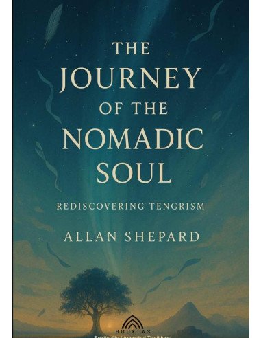 The Journey Of The Nomadic Soul:Rediscovering Tengrism