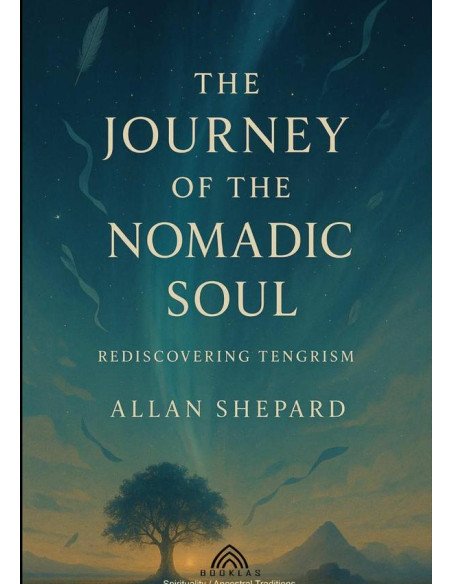 The Journey Of The Nomadic Soul:Rediscovering Tengrism