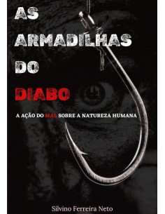 As Armadilhas Do Diabo:A ação do mal sobre a natureza humana.
