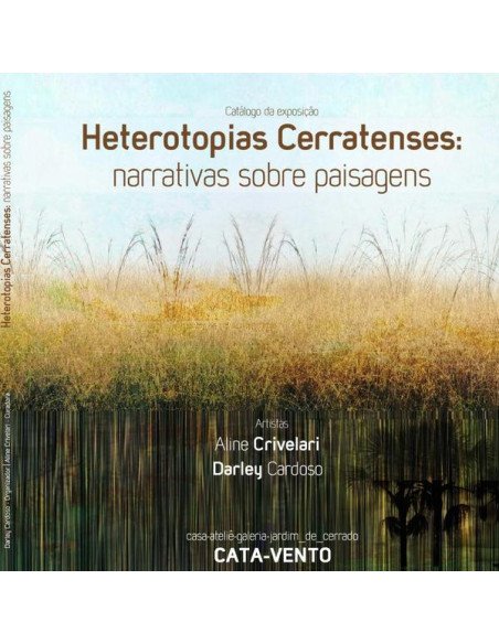 Heterotopias Cerratenses: Narrativas Sobre Paisagens:Catálogo da Exposição