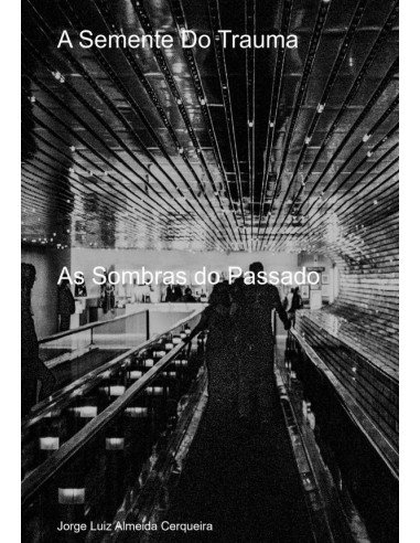 A Semente Do Trauma:As Sombras do Passado