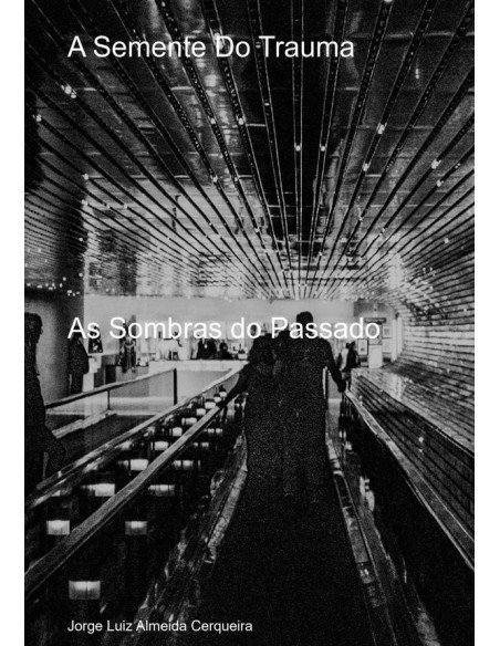 A Semente Do Trauma:As Sombras do Passado